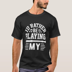 Camiseta Preferiría estar tocando mi música flautista