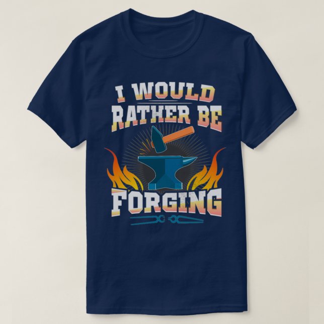 Camiseta Preferiría forjar un herrero soldador T (Diseño del anverso)