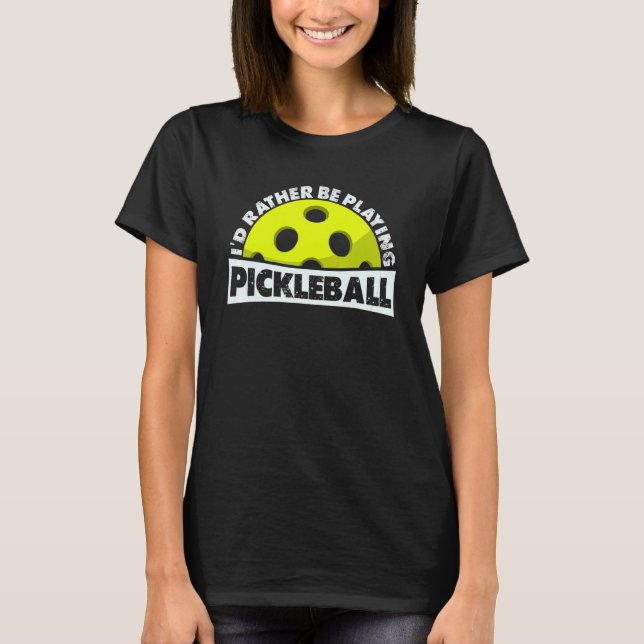 Camiseta Preferiría Jugar A La Pelota De Pickleball. (Anverso)