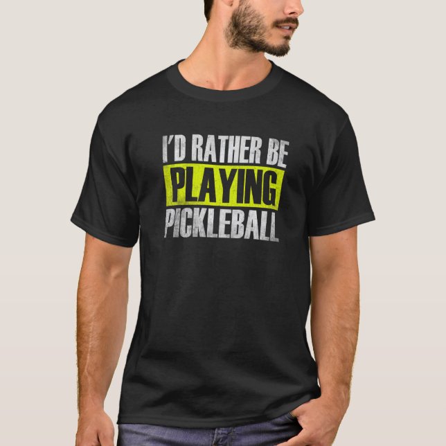Camiseta Preferiría Jugar A La Pelota De Pickleball. (Anverso)