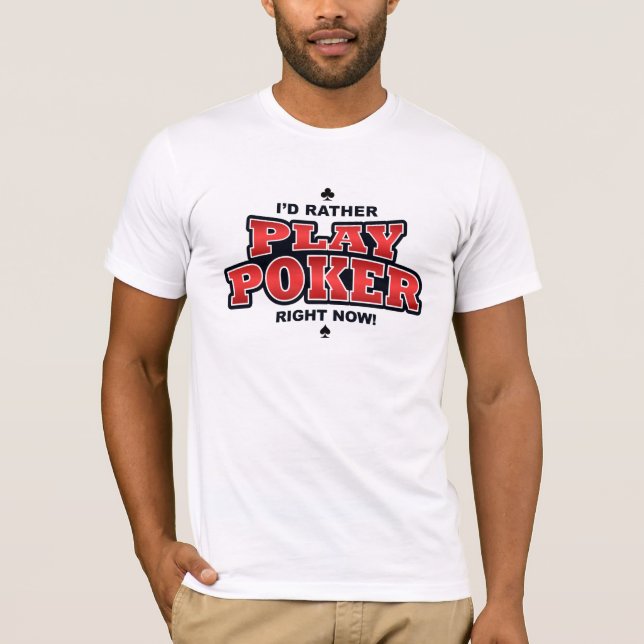 Camiseta Preferiría Jugar al Poker ahora mismo (Anverso)