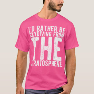 Camiseta Preferiría Salir De La Estratósfera