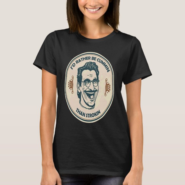 Camiseta Preferiría Ser Cummin Que Strokin (Anverso)