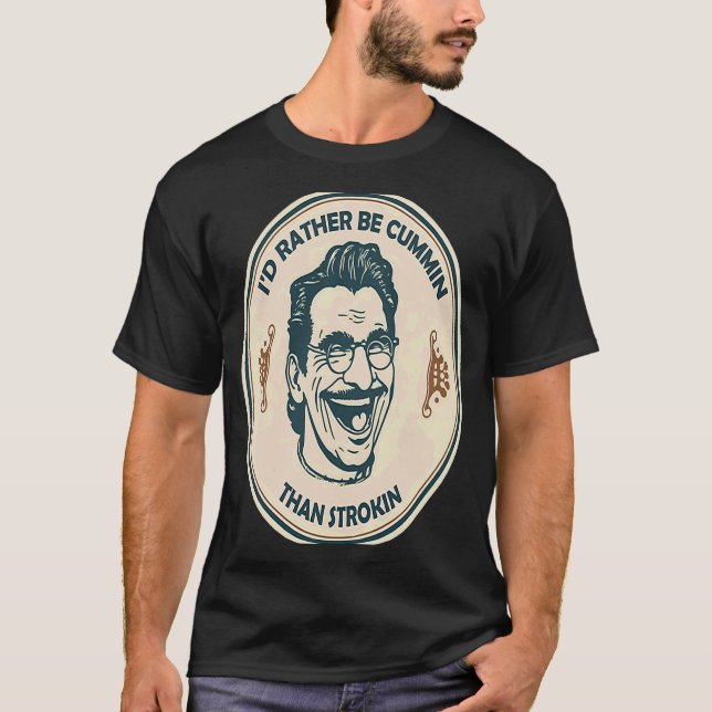 Camiseta Preferiría Ser Cummin Que Strokin (Anverso)