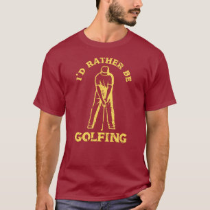 Camiseta Preferiría Ser El Amante Del Golf Funny