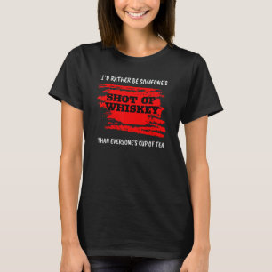 Camiseta Preferiría ser el chupito de whisky de alguien que