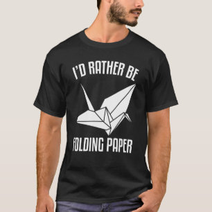 Camiseta Preferiría Ser El Origami De Papel Follado