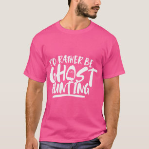 Camiseta Preferiría Ser Fantasma Cazando A Boo Scary Ghosts