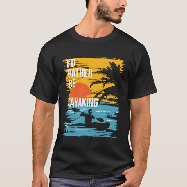 Camiseta Preferiría Ser Kayak Kayak Kayaker (Anverso)