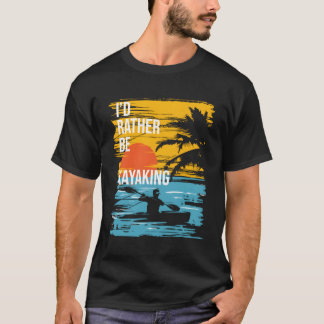 Camiseta Preferiría Ser Kayak Kayak Kayaker