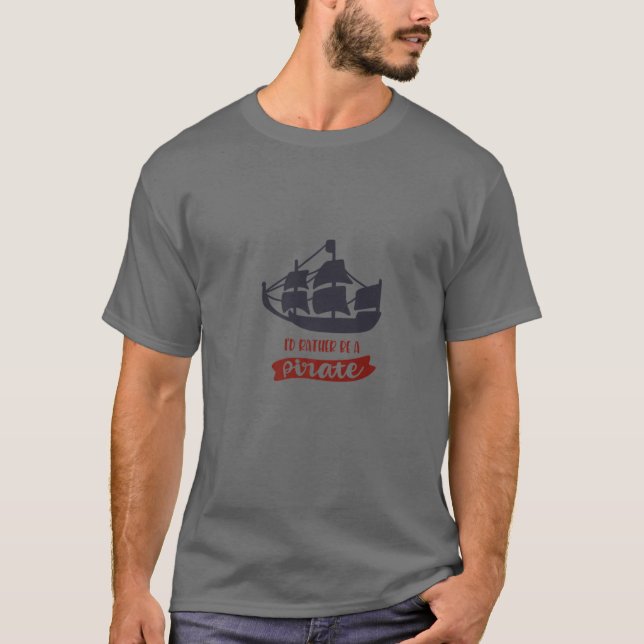 CAMISETA PREFERIRÍA SER PIRATA, UNA VIDA PIRATA PARA MÍ. AR (Anverso)