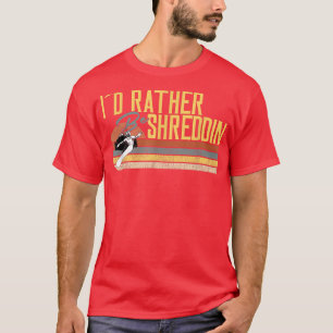 Camiseta Preferiría Ser Shreddin, Snowboard