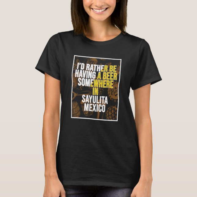 Camiseta Preferiría Tener Cerveza En Algún Lugar De Sayulit (Anverso)