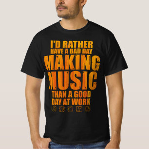 Camiseta Preferiría Tener Un Día Mal Haciendo Música Que Un
