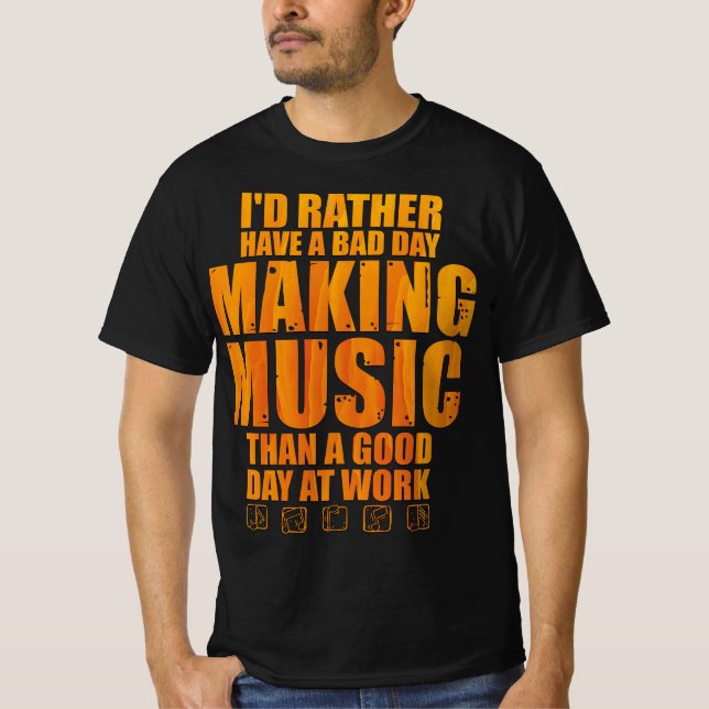 Camiseta Preferiría Tener Un Día Mal Haciendo Música Que Un (Anverso)