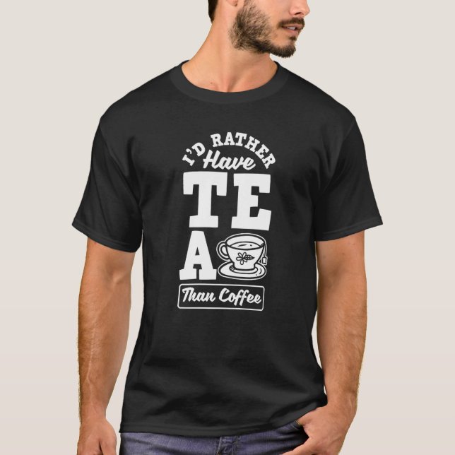 Camiseta Preferiría Tomar Té Que Café Té Bebedor C (Anverso)