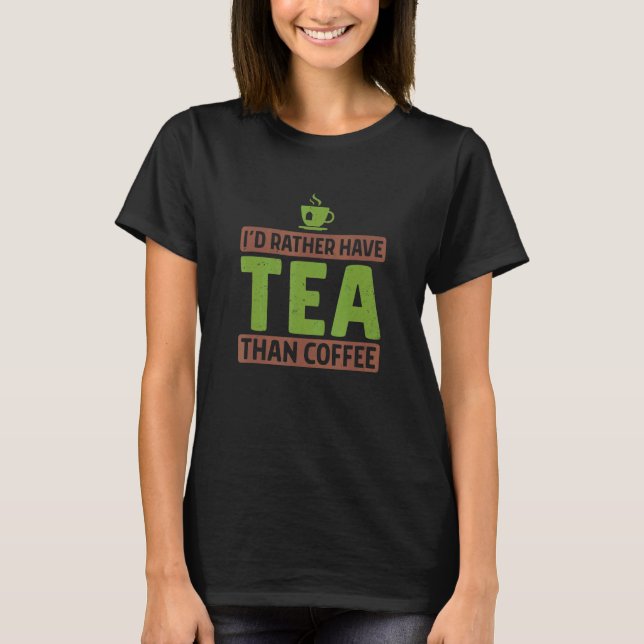Camiseta Preferiría Tomar Té Que Café Té Té Bebe Cu (Anverso)