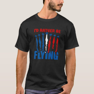 Camiseta Preferiría Volar al Piloto de Aviación Aérea Flyi