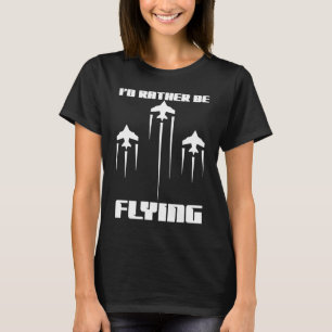 Camiseta Preferiría Volar Gracioso Piloto de Aviación Aérea
