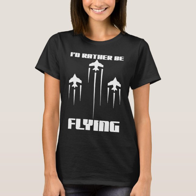 Camiseta Preferiría Volar Gracioso Piloto de Aviación Aérea (Anverso)