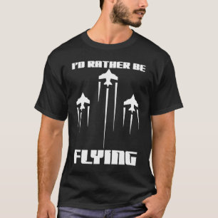 Camiseta Preferiría Volar Gracioso Piloto de Aviación Aérea