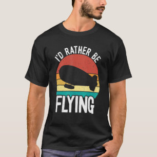 Camiseta Preferiría Volar Zeppelin Dirigible Blimp Air
