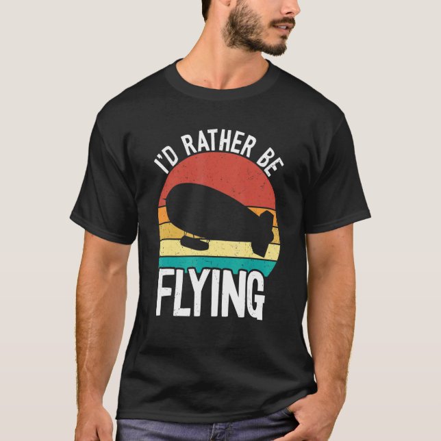 Camiseta Preferiría Volar Zeppelin Dirigible Blimp Air (Anverso)