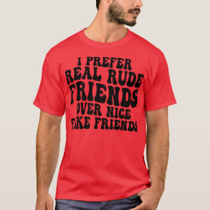 Camiseta prefiero a los amigos groseros de verdad antes que