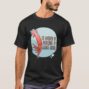 Camiseta Prefiero Abrazarme De Mi Gran Calamar De Mar De Di