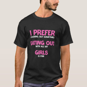 Camiseta Prefiero Cocinar Pero A Veces Comer Con Gir