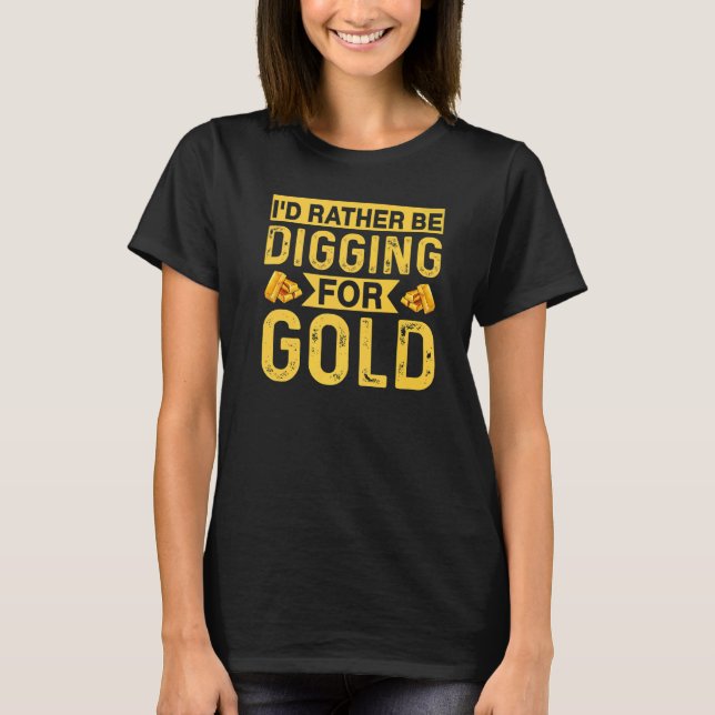 Camiseta Prefiero Escarbar Para El Tesoro De Digger Miner D (Anverso)