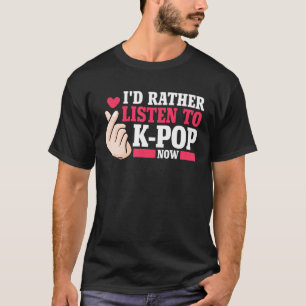 Camiseta Prefiero escuchar a Kpop ahora Merch K-pop Merchan