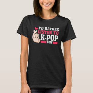 Camiseta Prefiero escuchar a Kpop ahora Merch K-pop Merchan