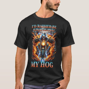 Camiseta Prefiero estar arrancando mi motocicleta Hog Skele