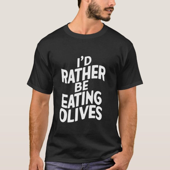 Camiseta Prefiero estar comiendo aceitunas (Anverso)