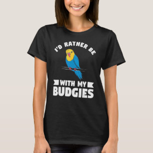 Camiseta Prefiero estar con mi Budgies Parrot Budgie