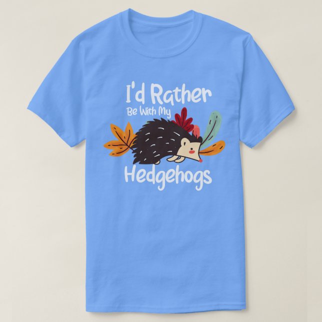 Camiseta Prefiero Estar Con Mis Hedgehogs 1 (Diseño del anverso)