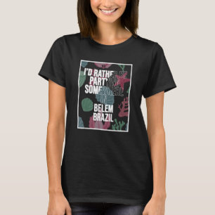Camiseta Prefiero estar de fiesta en algún lugar de Belem