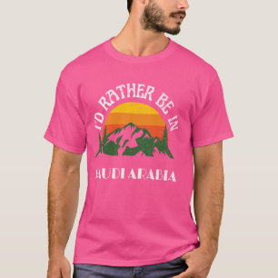 Camiseta Prefiero estar en Arabia Saudita en la antigua Ara