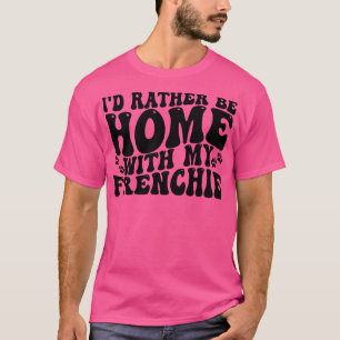 Camiseta prefiero estar en casa con mi francesa