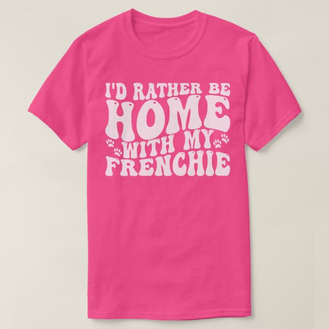 Camiseta prefiero estar en casa con mi frenchie 1 (Diseño del anverso)