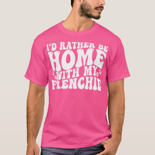 Camiseta prefiero estar en casa con mi frenchie 1