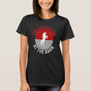 Camiseta Prefiero estar en el "Barn Horse Owner" Trainer Co