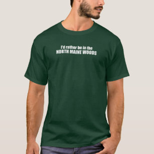 Camiseta Prefiero Estar En Los Bosques Del Norte De Maine