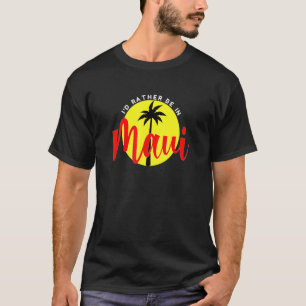 Camiseta Prefiero estar en Maui - Beach Vacation Blue