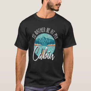 Camiseta Prefiero estar en mi cabaña Montaña Vida al Aire L