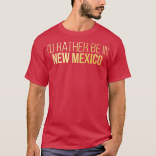 Camiseta Prefiero estar en Nuevo México con oro