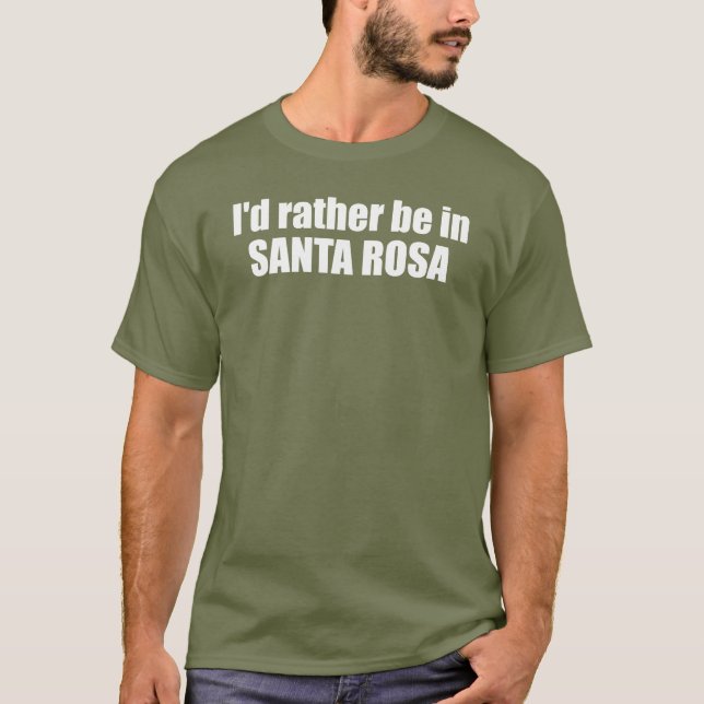 Camiseta Prefiero estar en Santa Rosa California (Anverso)