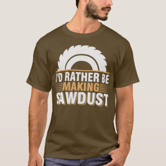 Camiseta Prefiero Estar Haciendo Que Sawdust Carpe De Woodw
