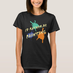 Camiseta Prefiero estar pintando artistas de pintura al ace